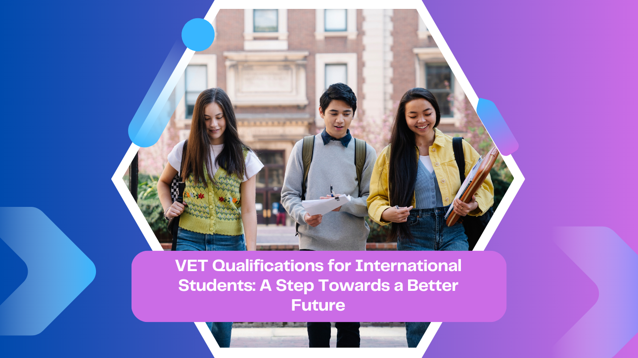 VET Qualifications for International Students: A Step Towards a Better Future